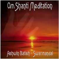 Om Shanti Meditation Ragas on Swarmandal by Ashwin Batish